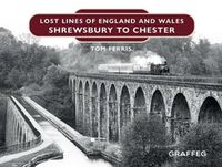 Cover image for Lost Lines of England: Shrewsbury to Chester