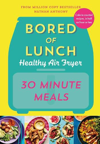 Cover image for Bored of Lunch Healthy Air Fryer: 30 Minute Meals