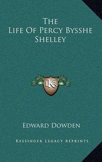 Cover image for The Life of Percy Bysshe Shelley