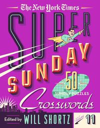 Cover image for The New York Times Super Sunday Crosswords Volume 11: 50 Sunday Puzzles