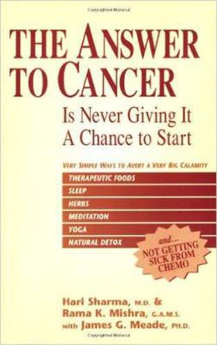 Cover image for The Answer to Cancer: Is Never Giving It A Chance To Start