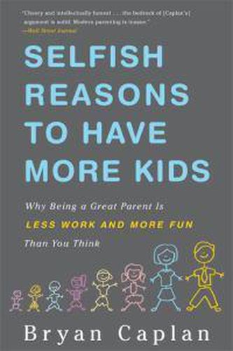 Cover image for Selfish Reasons to Have More Kids: Why Being a Great Parent is Less Work and More Fun Than You Think