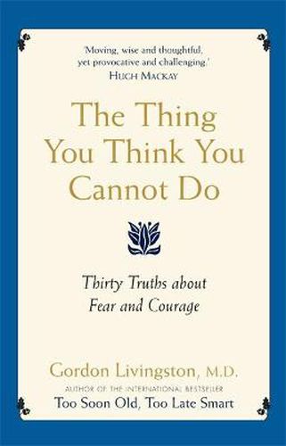 Cover image for The Thing You Think You Cannot Do: Thirty Truths about Fear and Courage