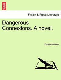 Cover image for Dangerous Connexions. a Novel.