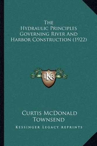 Cover image for The Hydraulic Principles Governing River and Harbor Construction (1922)