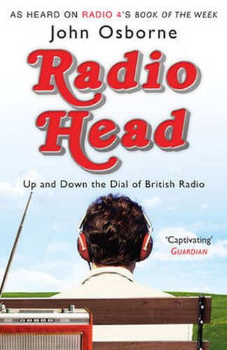 Cover image for Radio Head: Up and Down the Dial of British Radio