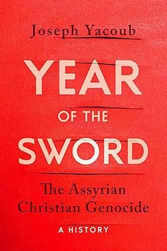 Cover image for Year of the Sword: The Assyrian Christian Genocide: A History