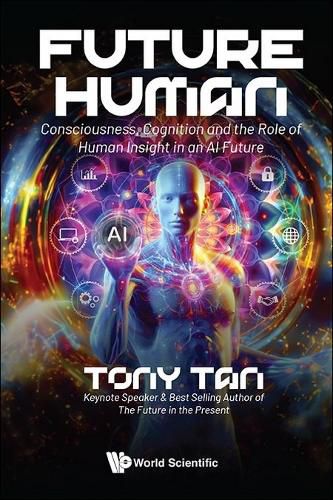 Cover image for Future Human: Consciousness, Cognition And The Role Of Human Insight In An Ai Future