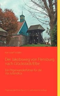 Cover image for Der Jakobsweg von Flensburg nach Gluckstadt/Elbe: Ein Pilgerwanderfuhrer fur die Via Jutlandica