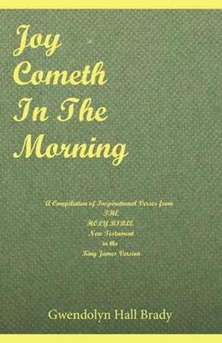 Cover image for Joy Cometh in the Morning: A Compilation of Inspirational Verses from the Holy Bible New Testament in the King James Version