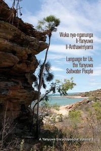 Cover image for Wuka nyanganunga liYanyuwa liAnthawirriyarra. Language for Us, The Yanyuwa Saltwater People: A Yanyuwa Encyclopaedia: Volume 1