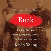 Cover image for Bunk: The Rise of Hoaxes, Humbug, Plagiarists, Phonies, Post-Facts, and Fake News