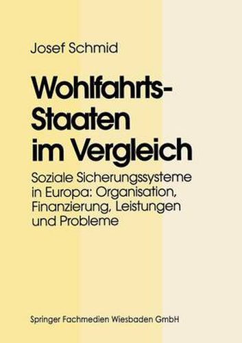 Wohlfahrtsstaaten Im Vergleich: Soziale Sicherungssysteme in Europa: Organisation, Finanzierung, Leistungen Und Probleme