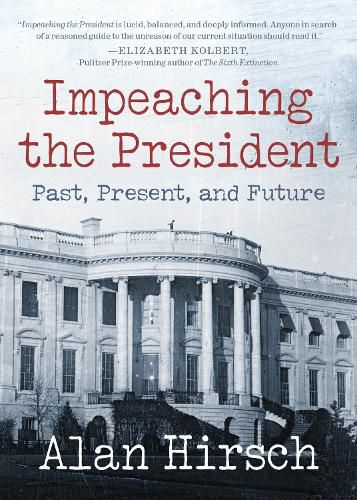 Cover image for Impeaching the President: Past, Present, and Future