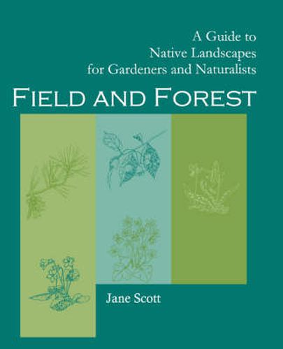 Cover image for Field and Forest: A Guide to Native Landscapes for Gardeners and Naturalists