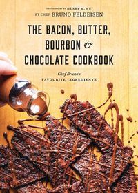 Cover image for The Bacon, Butter, Bourbon and Chocolate Cookbook