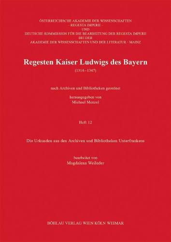 Cover image for Regesten Kaiser Ludwigs des Bayern (1314-1347): Die Urkunden aus den Archiven und Bibliotheken Unterfrankens