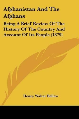 Afghanistan and the Afghans: Being a Brief Review of the History of the Country and Account of Its People (1879)