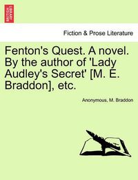 Cover image for Fenton's Quest. a Novel. by the Author of 'Lady Audley's Secret' [M. E. Braddon], Etc.