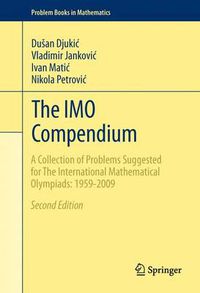 Cover image for The IMO Compendium: A Collection of Problems Suggested for The International Mathematical Olympiads: 1959-2009 Second Edition