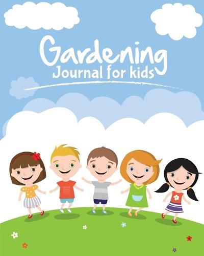 Cover image for Gardening Journal For Kids: The purpose of this Garden Journal is to keep all your various gardening activities and ideas organized in one easy to find spot.