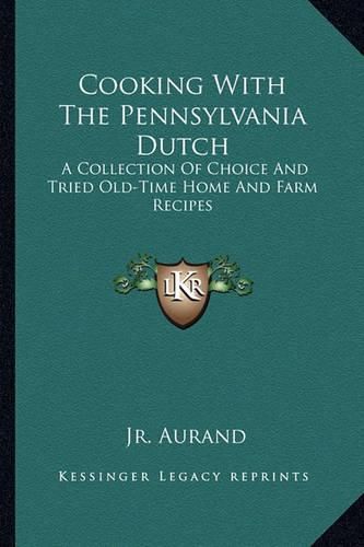 Cover image for Cooking with the Pennsylvania Dutch: A Collection of Choice and Tried Old-Time Home and Farm Recipes