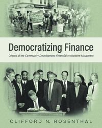 Cover image for Democratizing Finance: Origins of the Community Development Financial Institutions Movement