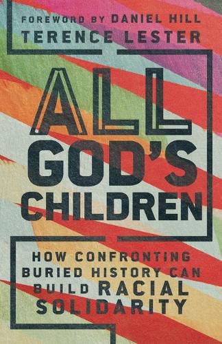 All God`s Children - How Confronting Buried History Can Build Racial Solidarity