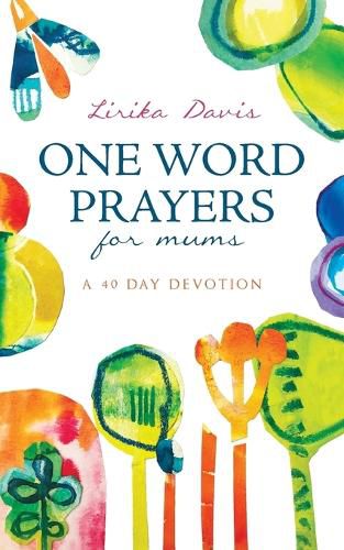 Cover image for One Word Prayers For Mums: 40 Day Devotion