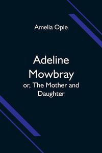 Cover image for Adeline Mowbray; or, The Mother and Daughter