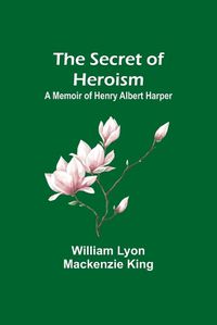 Cover image for The Secret of Heroism