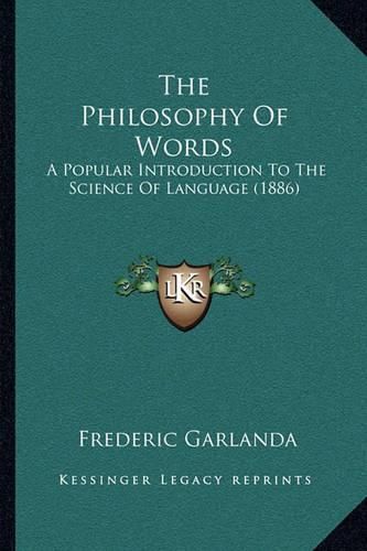 Cover image for The Philosophy of Words: A Popular Introduction to the Science of Language (1886)