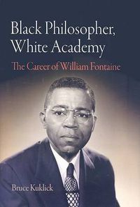 Cover image for Black Philosopher, White Academy: The Career of William Fontaine