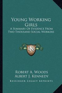 Cover image for Young Working Girls: A Summary of Evidence from Two Thousand Social Workers