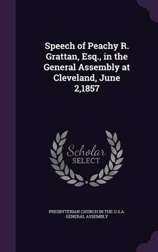 Speech of Peachy R. Grattan, Esq., in the General Assembly at Cleveland, June 2,1857