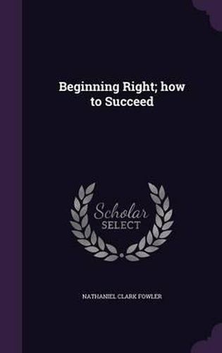 Cover image for Beginning Right; How to Succeed