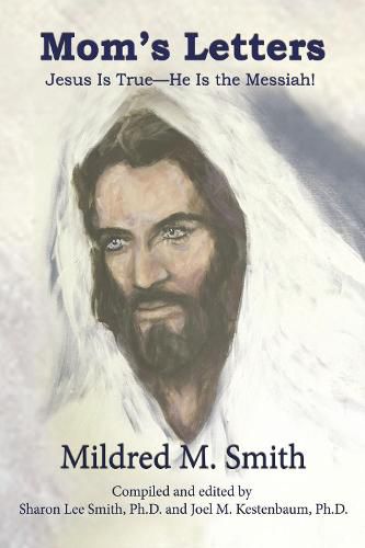 Cover image for Mom's Letters: Jesus Is True---He Is the Messiah!