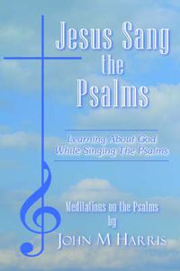 Cover image for Jesus Sang the Psalms: Learning About God While Singing the Psalms