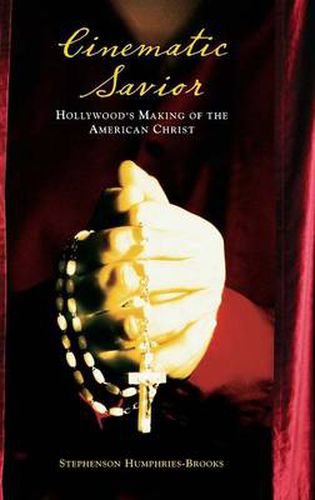 Cover image for Cinematic Savior: Hollywood's Making of the American Christ