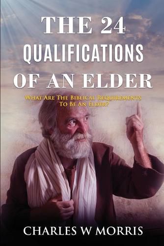 The 24 Qualifications of an Elder: What Are The Biblical Requirements To Be An Elder?