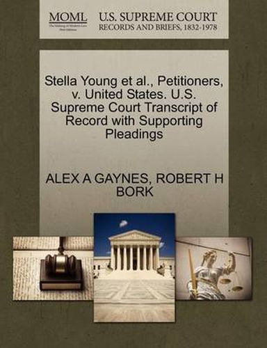 Cover image for Stella Young Et Al., Petitioners, V. United States. U.S. Supreme Court Transcript of Record with Supporting Pleadings