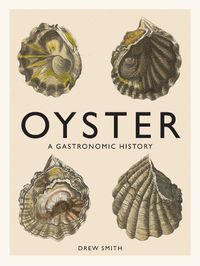 Cover image for Oyster: A Gastronomic History (with Recipes)