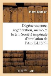 Cover image for Degenerescence, Regeneration, Memoire Lu A La Societe Imperiale d'Emulation de l'Ain