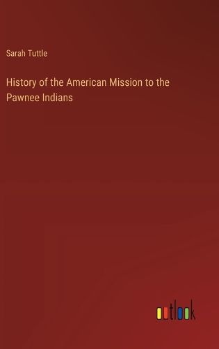 Cover image for History of the American Mission to the Pawnee Indians
