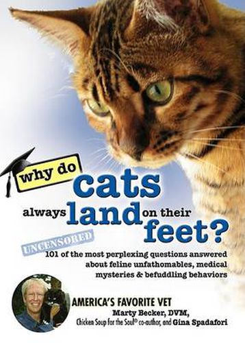 Cover image for Why Do Cats Always Land on Their Feet?: 101 of the Most Perplexing Questions Answered about Feline Unfathomables, Medical Mysteries and Befuddling Behaviors