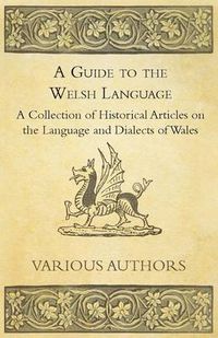 Cover image for A Guide to the Welsh Language - A Collection of Historical Articles on the Language and Dialects of Wales