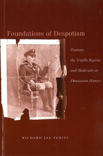 Cover image for Foundations of Despotism: Peasants, the Trujillo Regime, and Modernity in Dominican History