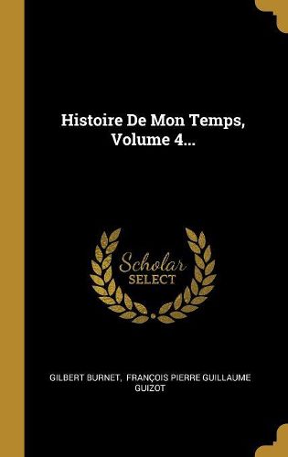 Cover image for Histoire De Mon Temps, Volume 4...