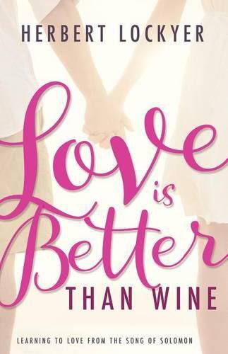 Cover image for Love Is Better Than Wine: Learning to Love from the Song of Solomon