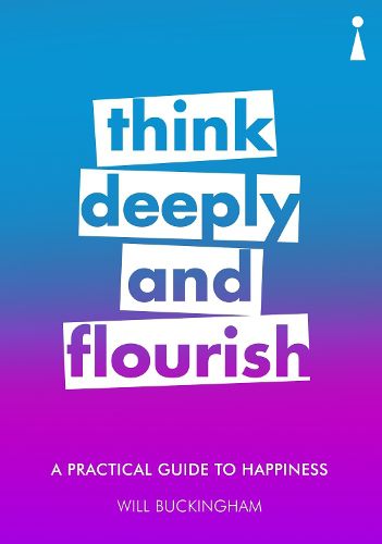 Cover image for A Practical Guide to Happiness: Think Deeply and Flourish